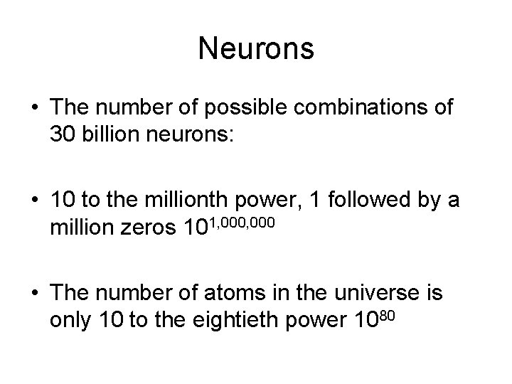 Neurons • The number of possible combinations of 30 billion neurons: • 10 to