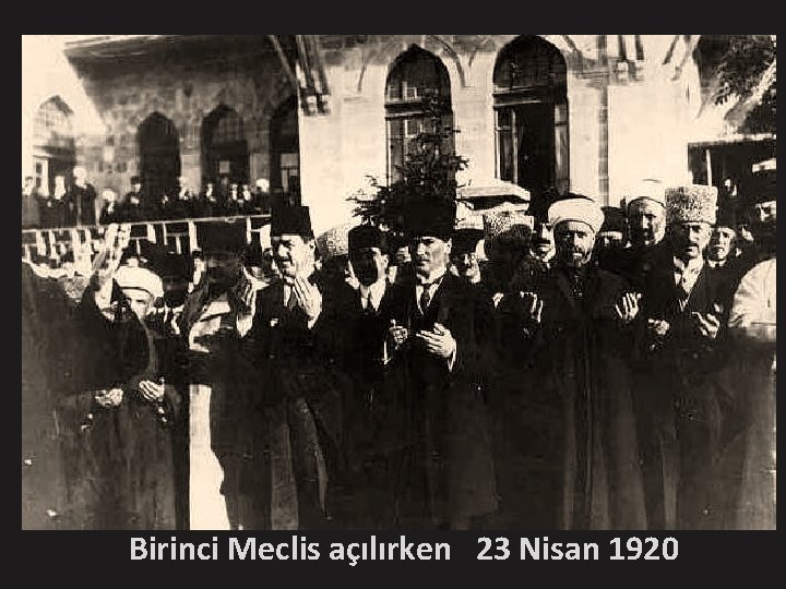 Birinci Meclis açılırken 23 Nisan 1920 