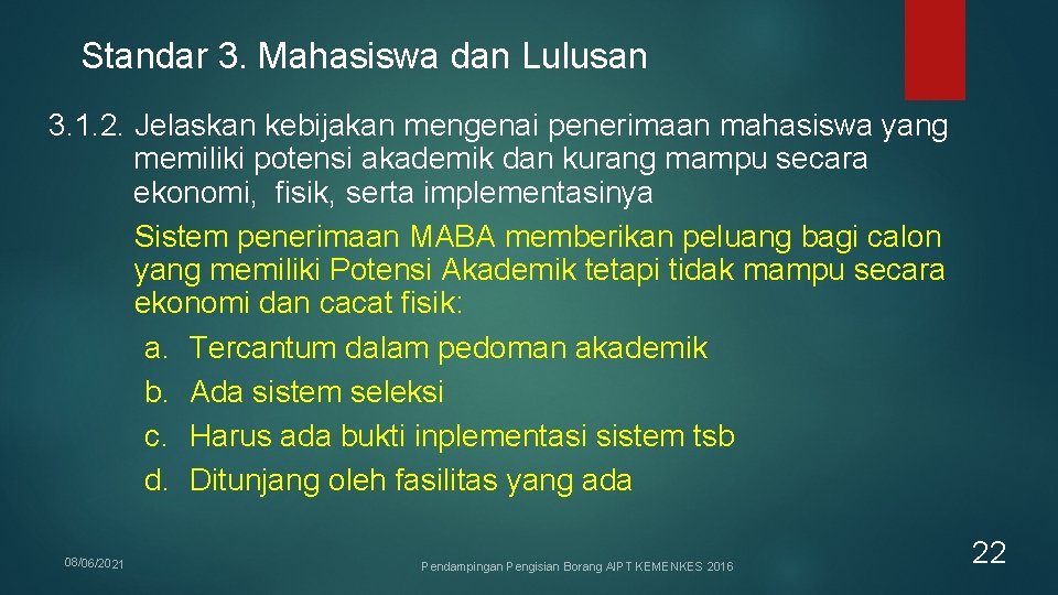 Standar 3. Mahasiswa dan Lulusan 3. 1. 2. Jelaskan kebijakan mengenai penerimaan mahasiswa yang Standar 3. Mahasiswa dan Lulusan 3. 1. 2. Jelaskan kebijakan mengenai penerimaan mahasiswa yang