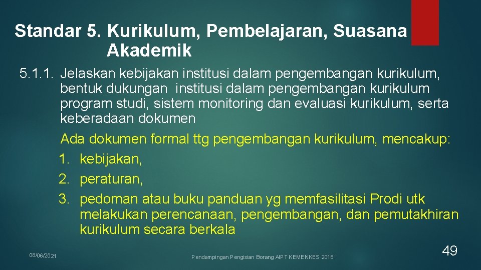 Standar 5. Kurikulum, Pembelajaran, Suasana Akademik 5. 1. 1. Jelaskan kebijakan institusi dalam pengembangan Standar 5. Kurikulum, Pembelajaran, Suasana Akademik 5. 1. 1. Jelaskan kebijakan institusi dalam pengembangan