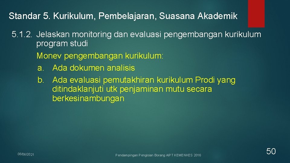 Standar 5. Kurikulum, Pembelajaran, Suasana Akademik 5. 1. 2. Jelaskan monitoring dan evaluasi pengembangan Standar 5. Kurikulum, Pembelajaran, Suasana Akademik 5. 1. 2. Jelaskan monitoring dan evaluasi pengembangan