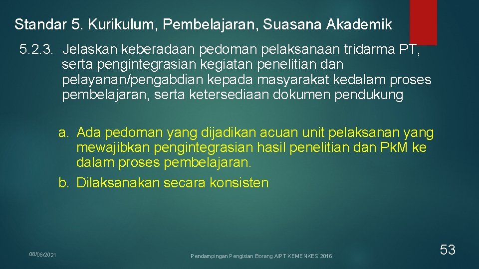 Standar 5. Kurikulum, Pembelajaran, Suasana Akademik 5. 2. 3. Jelaskan keberadaan pedoman pelaksanaan tridarma Standar 5. Kurikulum, Pembelajaran, Suasana Akademik 5. 2. 3. Jelaskan keberadaan pedoman pelaksanaan tridarma