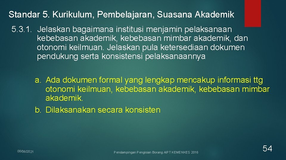 Standar 5. Kurikulum, Pembelajaran, Suasana Akademik 5. 3. 1. Jelaskan bagaimana institusi menjamin pelaksanaan Standar 5. Kurikulum, Pembelajaran, Suasana Akademik 5. 3. 1. Jelaskan bagaimana institusi menjamin pelaksanaan