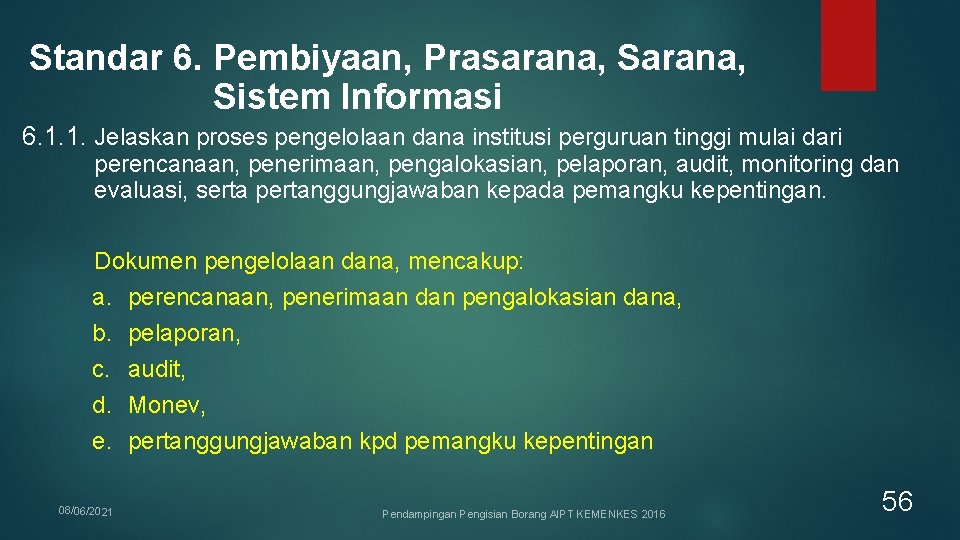 Standar 6. Pembiyaan, Prasarana, Sistem Informasi 6. 1. 1. Jelaskan proses pengelolaan dana institusi Standar 6. Pembiyaan, Prasarana, Sistem Informasi 6. 1. 1. Jelaskan proses pengelolaan dana institusi