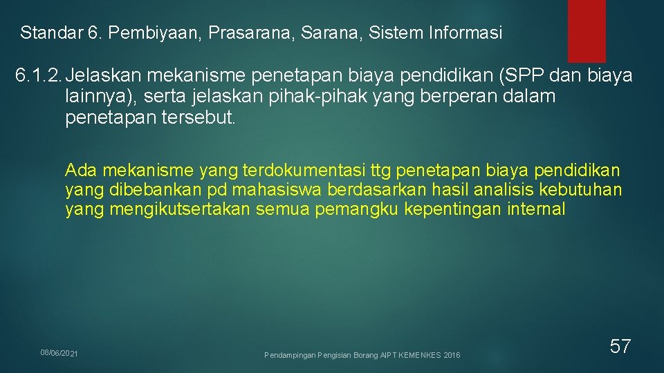 Standar 6. Pembiyaan, Prasarana, Sistem Informasi 6. 1. 2. Jelaskan mekanisme penetapan biaya pendidikan Standar 6. Pembiyaan, Prasarana, Sistem Informasi 6. 1. 2. Jelaskan mekanisme penetapan biaya pendidikan