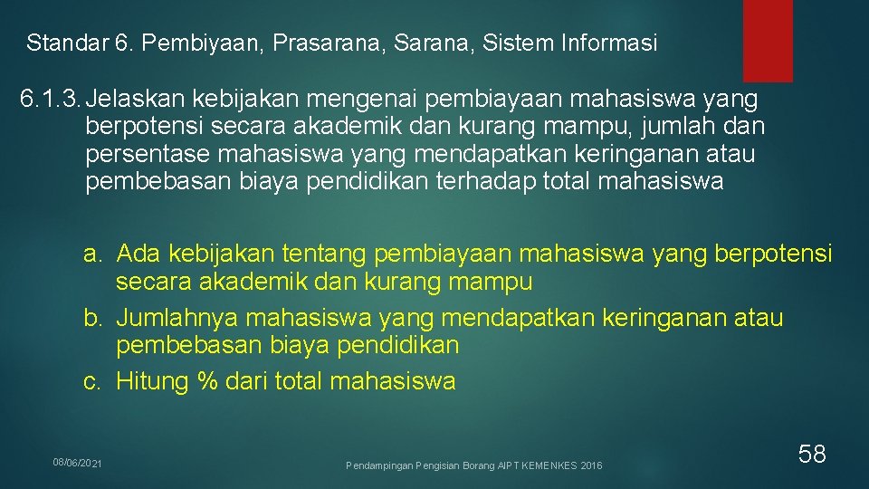 Standar 6. Pembiyaan, Prasarana, Sistem Informasi 6. 1. 3. Jelaskan kebijakan mengenai pembiayaan mahasiswa Standar 6. Pembiyaan, Prasarana, Sistem Informasi 6. 1. 3. Jelaskan kebijakan mengenai pembiayaan mahasiswa