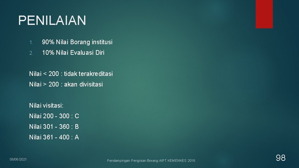 PENILAIAN 1. 90% Nilai Borang institusi 2. 10% Nilai Evaluasi Diri Nilai < 200 PENILAIAN 1. 90% Nilai Borang institusi 2. 10% Nilai Evaluasi Diri Nilai < 200