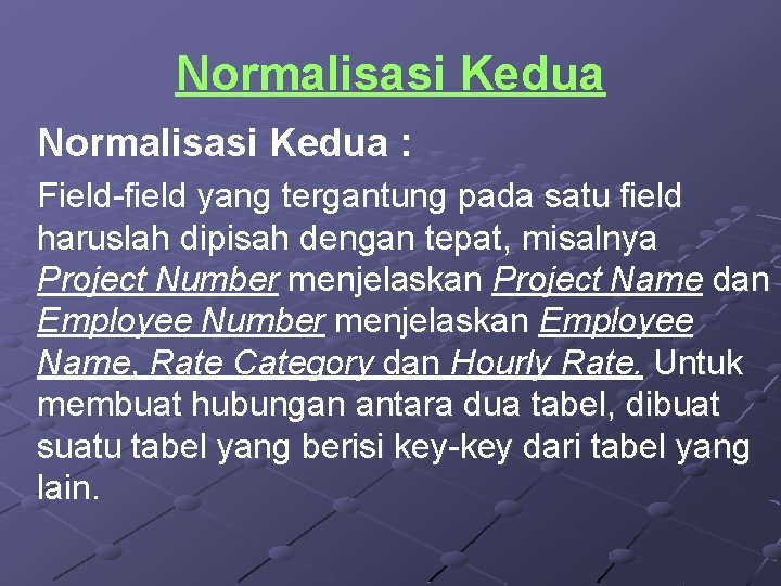 Normalisasi Kedua : Field-field yang tergantung pada satu field haruslah dipisah dengan tepat, misalnya