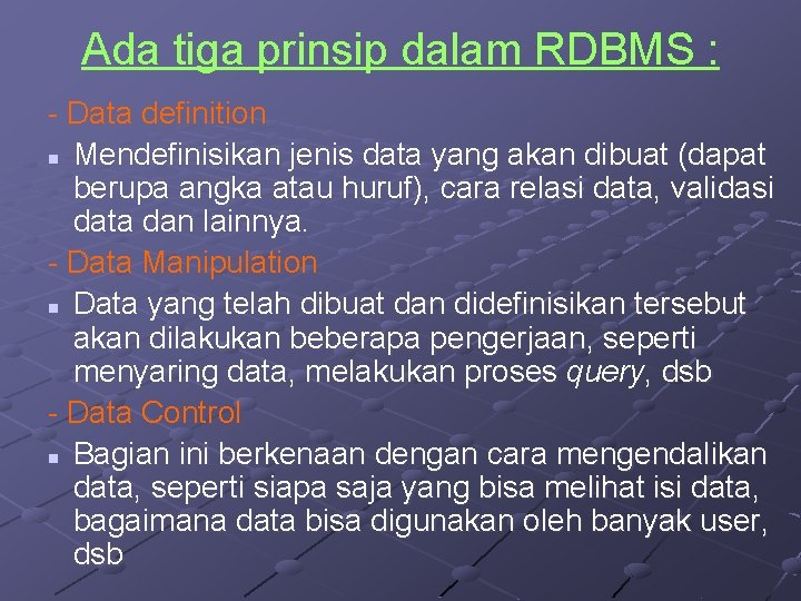 Ada tiga prinsip dalam RDBMS : - Data definition n Mendefinisikan jenis data yang