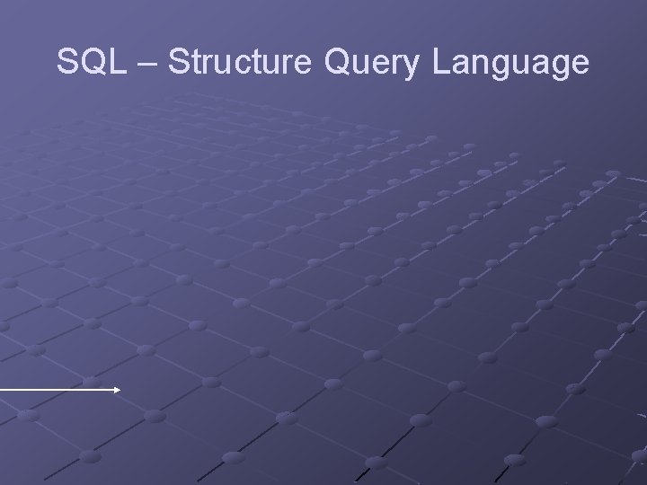 SQL – Structure Query Language 