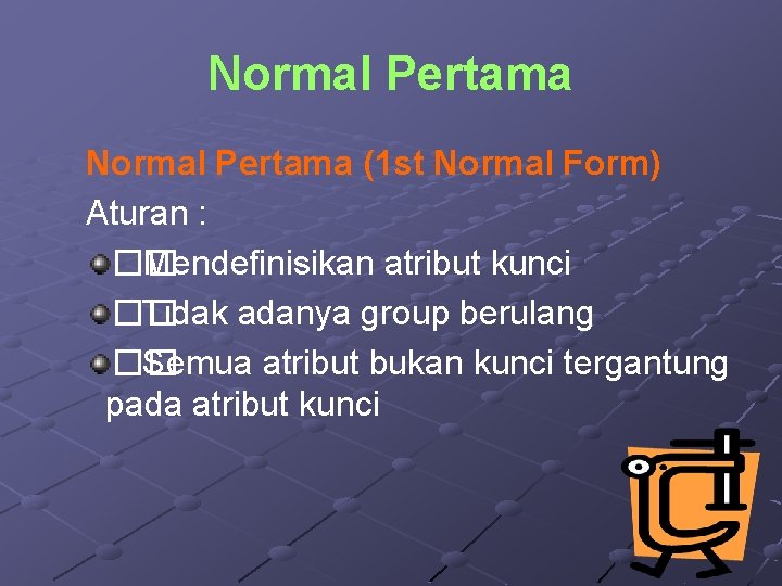Normal Pertama (1 st Normal Form) Aturan : �� Mendefinisikan atribut kunci �� Tidak