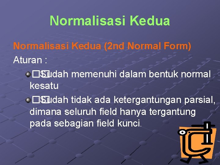 Normalisasi Kedua (2 nd Normal Form) Aturan : �� Sudah memenuhi dalam bentuk normal