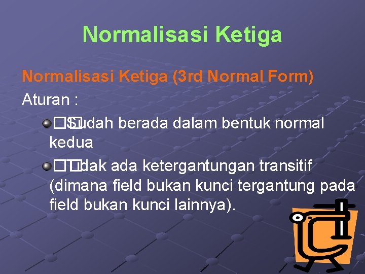 Normalisasi Ketiga (3 rd Normal Form) Aturan : �� Sudah berada dalam bentuk normal