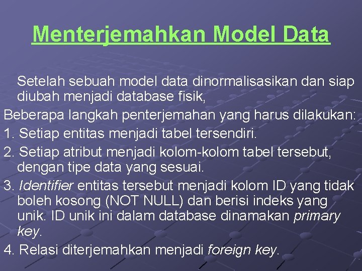 Menterjemahkan Model Data Setelah sebuah model data dinormalisasikan dan siap diubah menjadi database fisik,