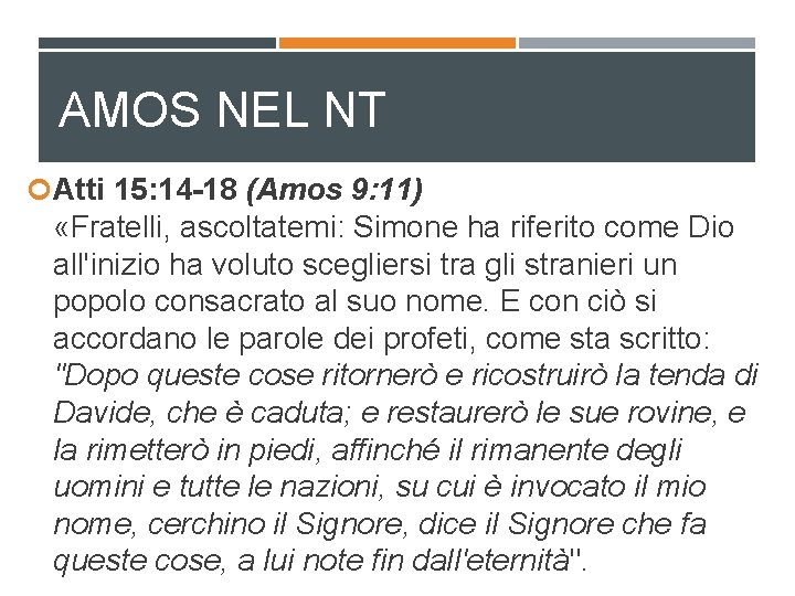 AMOS NEL NT Atti 15: 14 -18 (Amos 9: 11) «Fratelli, ascoltatemi: Simone ha