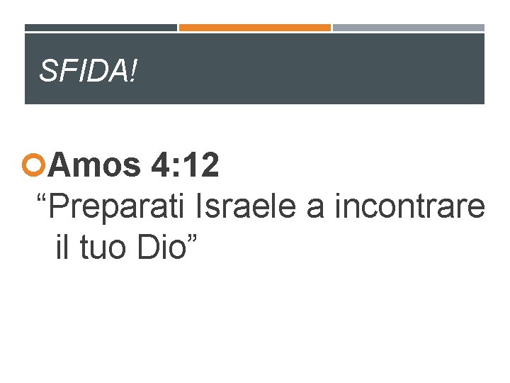 SFIDA! Amos 4: 12 “Preparati Israele a incontrare il tuo Dio” 