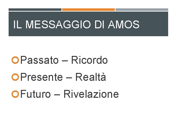 IL MESSAGGIO DI AMOS Passato – Ricordo Presente – Realtà Futuro – Rivelazione 