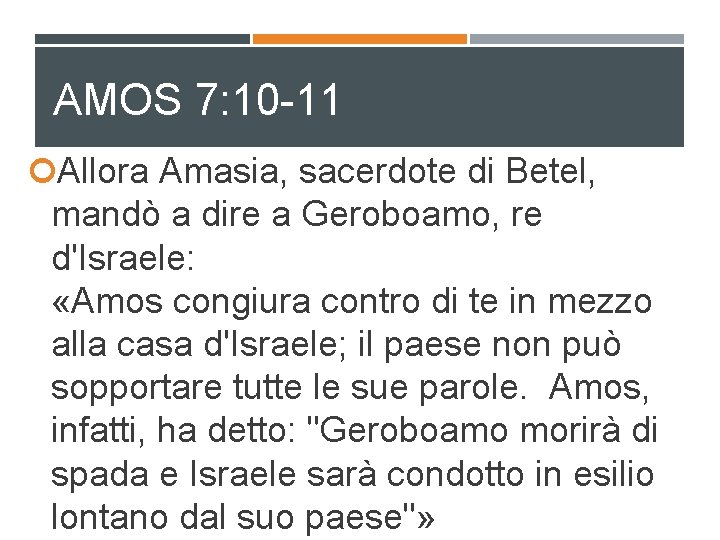 AMOS 7: 10 -11 Allora Amasia, sacerdote di Betel, mandò a dire a Geroboamo,