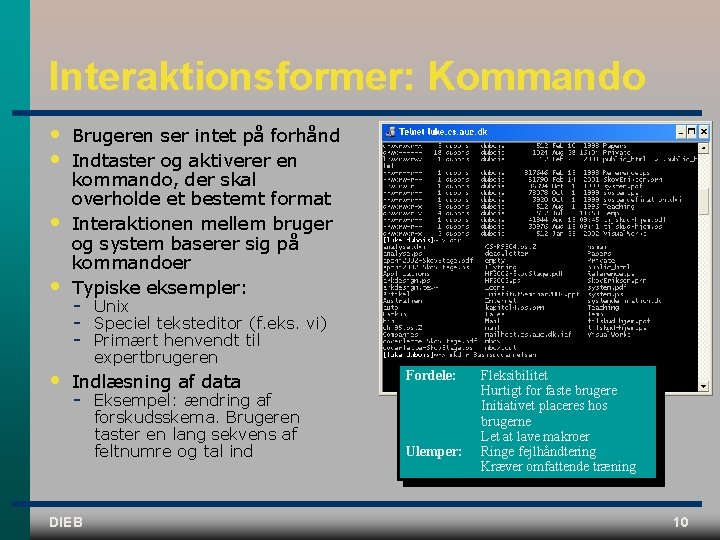 Interaktionsformer: Kommando • • • Brugeren ser intet på forhånd Indtaster og aktiverer en