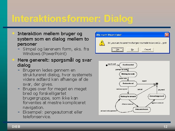 Interaktionsformer: Dialog • Interaktion mellem bruger og system som en dialog mellem to personer