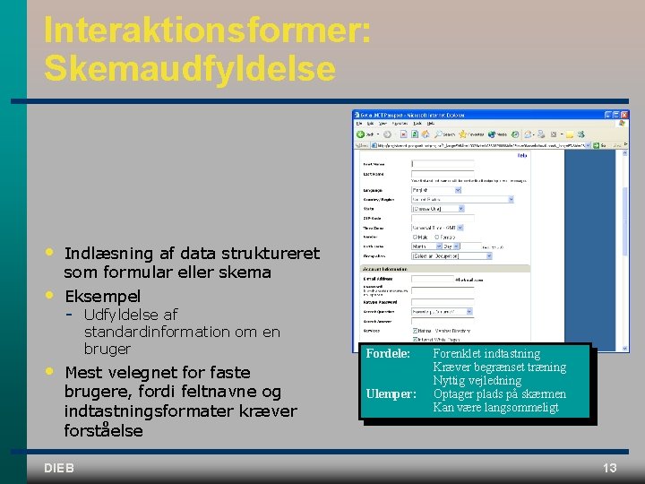 Interaktionsformer: Skemaudfyldelse • • • Indlæsning af data struktureret som formular eller skema Eksempel