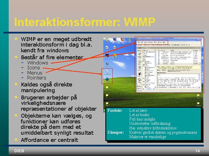 Interaktionsformer: WIMP • • • WIMP er en meget udbredt interaktionsform i dag bl.