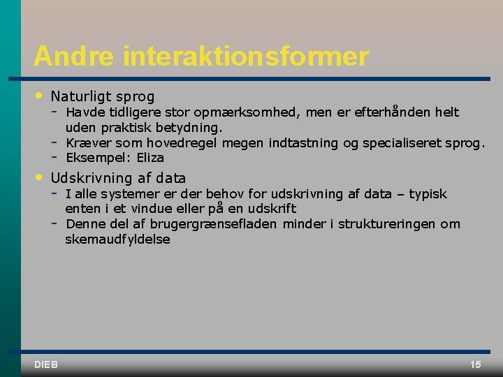 Andre interaktionsformer • • Naturligt sprog Havde tidligere stor opmærksomhed, men er efterhånden helt