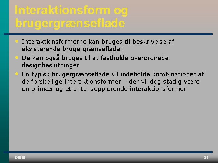 Interaktionsform og brugergrænseflade • Interaktionsformerne kan bruges til beskrivelse af eksisterende brugergrænseflader • De