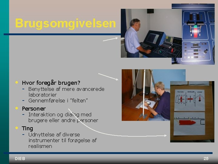 Brugsomgivelsen • Hvor foregår brugen? Benyttelse af mere avancerede laboratorier Gennemførelse i ”felten” •