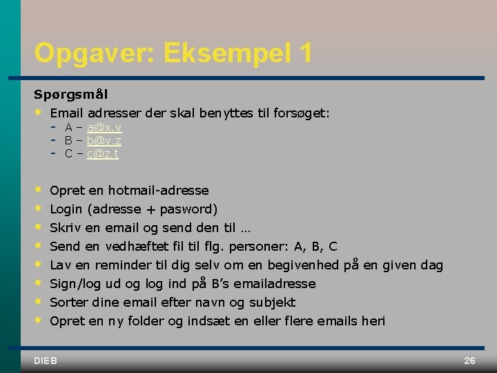 Opgaver: Eksempel 1 Spørgsmål • Email adresser der skal benyttes til forsøget: • •