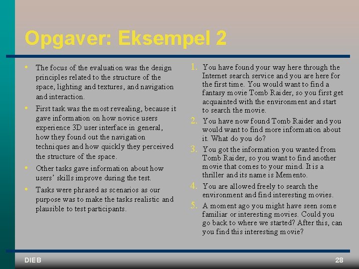 Opgaver: Eksempel 2 • The focus of the evaluation was the design principles related