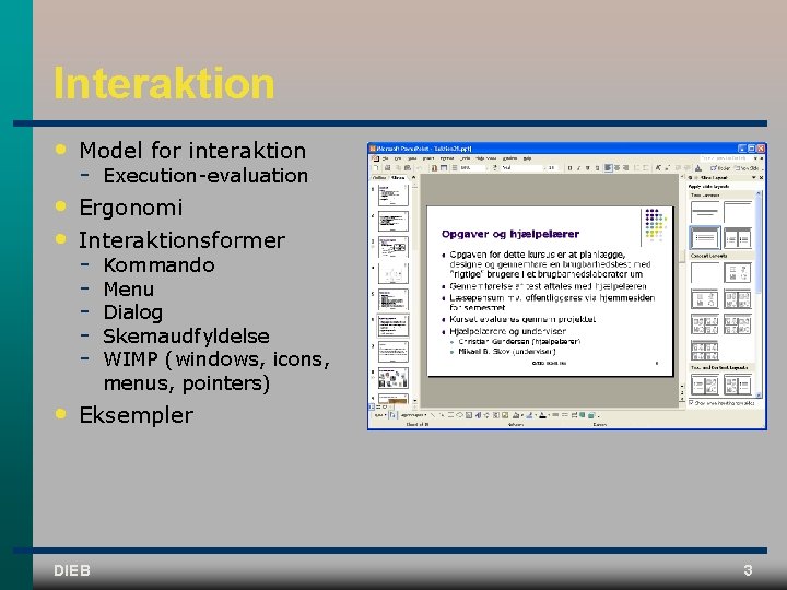 Interaktion • Model for interaktion • • Ergonomi Interaktionsformer • Eksempler DIEB Execution evaluation
