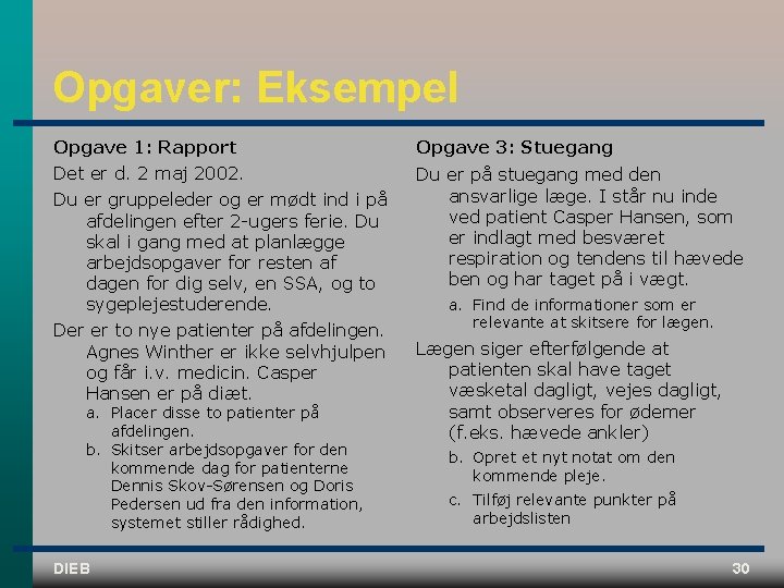 Opgaver: Eksempel Opgave 1: Rapport Opgave 3: Stuegang Det er d. 2 maj 2002.