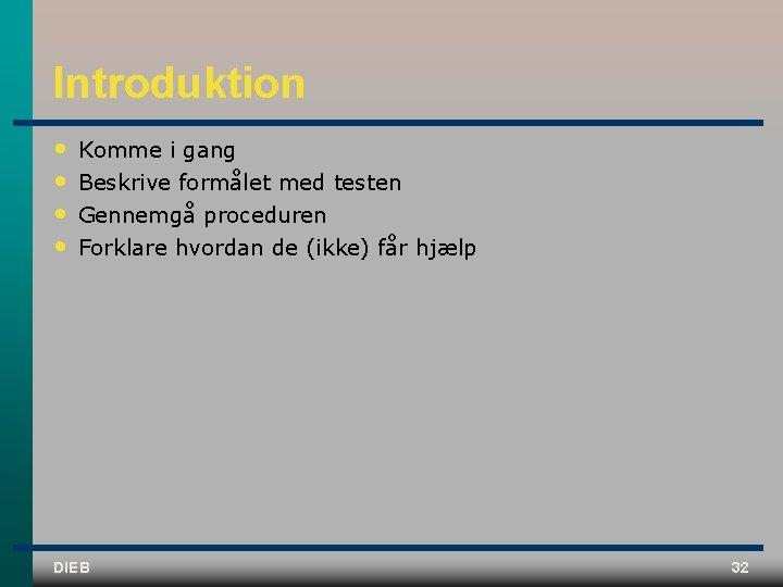 Introduktion • • Komme i gang Beskrive formålet med testen Gennemgå proceduren Forklare hvordan