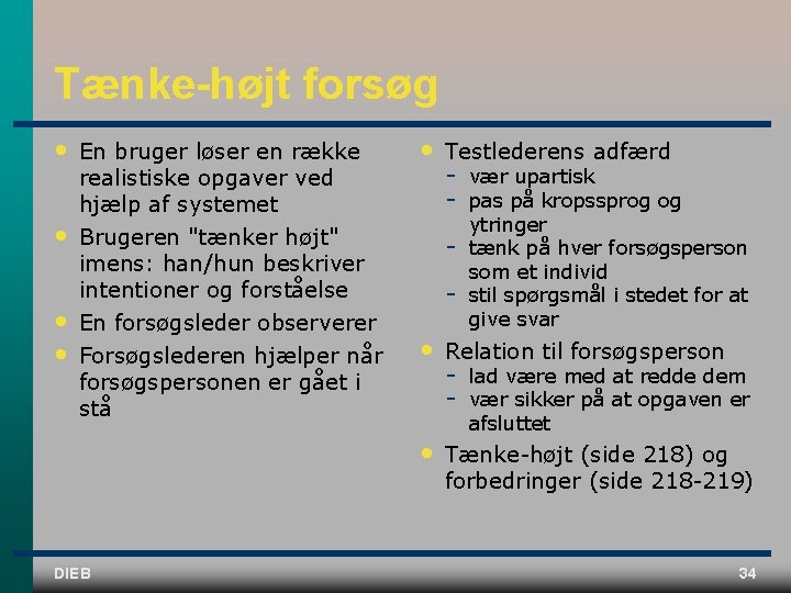 Tænke-højt forsøg • • En bruger løser en række realistiske opgaver ved hjælp af