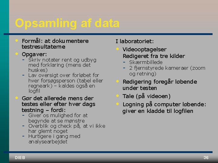 Opsamling af data • • Formål: at dokumentere testresultaterne Opgaver: • Skriv notater rent