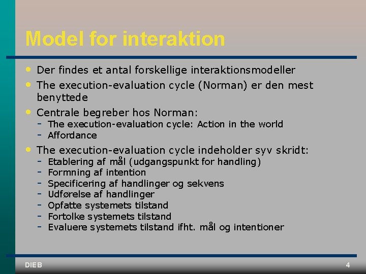 Model for interaktion • • • Der findes et antal forskellige interaktionsmodeller The execution