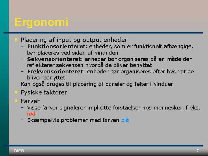 Ergonomi • Placering af input og output enheder • • Fysiske faktorer Farver Funktionsorienteret: