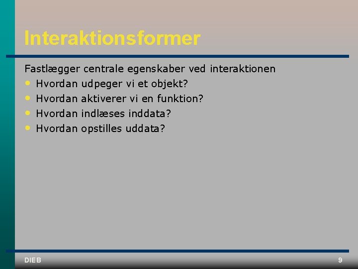 Interaktionsformer Fastlægger centrale egenskaber ved interaktionen • Hvordan udpeger vi et objekt? • •