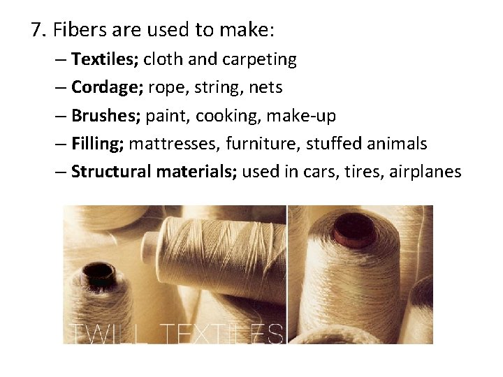 7. Fibers are used to make: – Textiles; cloth and carpeting – Cordage; rope,
