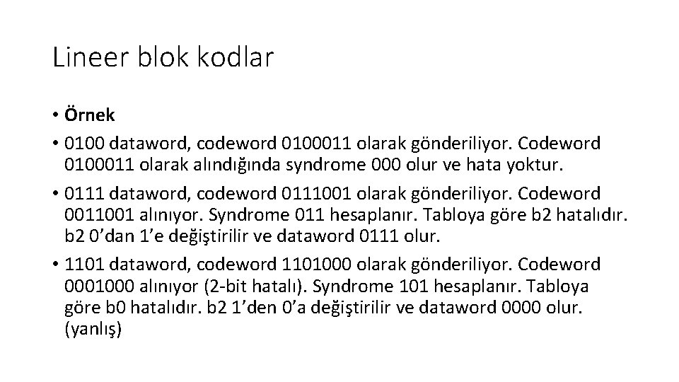 Lineer blok kodlar • Örnek • 0100 dataword, codeword 0100011 olarak gönderiliyor. Codeword 0100011