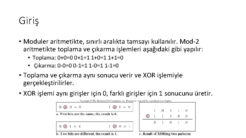 Giriş • Moduler aritmetikte, sınırlı aralıkta tamsayı kullanılır. Mod‐ 2 aritmetikte toplama ve çıkarma