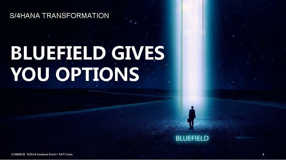 S/4 HANA TRANSFORMATION BLUEFIELD GIVES YOU OPTIONS 21/08/2019 NZSUG Auckland Event + SAP Forum