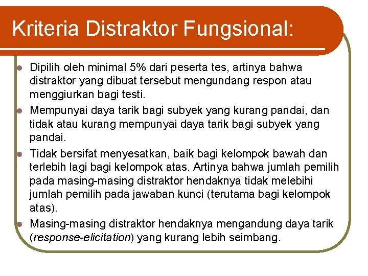 Kriteria Distraktor Fungsional: Dipilih oleh minimal 5% dari peserta tes, artinya bahwa distraktor yang