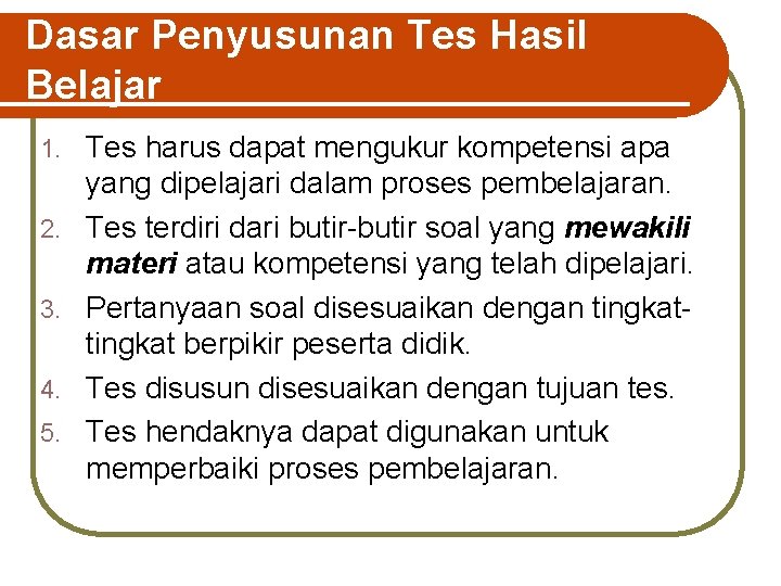 Dasar Penyusunan Tes Hasil Belajar 1. 2. 3. 4. 5. Tes harus dapat mengukur