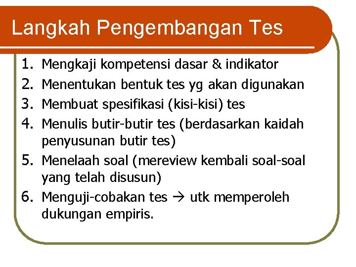 Langkah Pengembangan Tes 1. 2. 3. 4. Mengkaji kompetensi dasar & indikator Menentukan bentuk