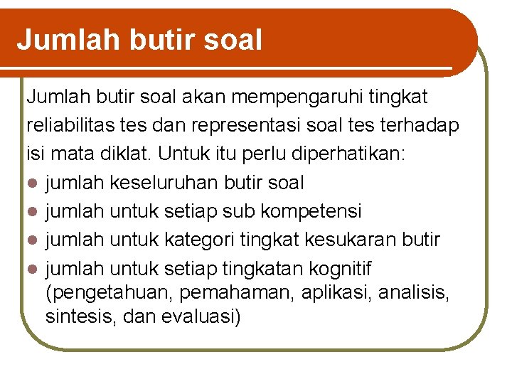 Jumlah butir soal akan mempengaruhi tingkat reliabilitas tes dan representasi soal tes terhadap isi