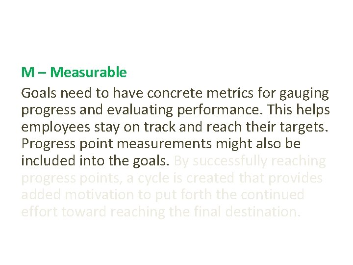 M – Measurable Goals need to have concrete metrics for gauging progress and evaluating