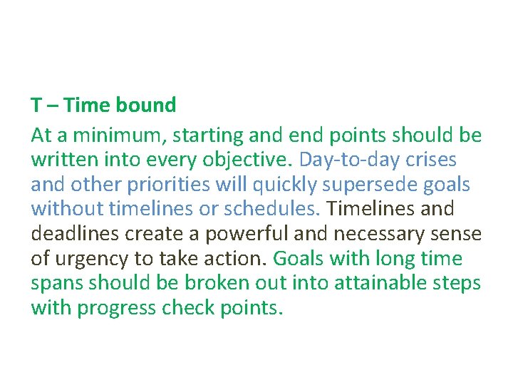 T – Time bound At a minimum, starting and end points should be written