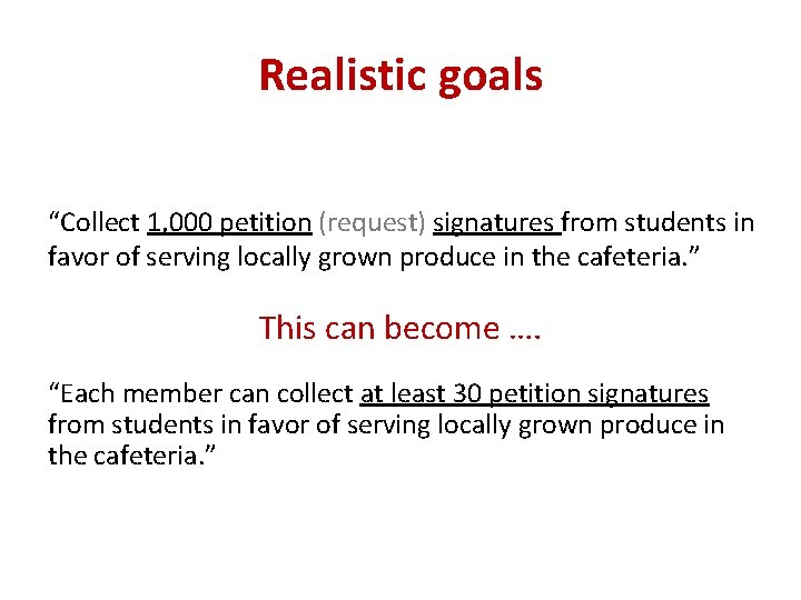 Realistic goals “Collect 1, 000 petition (request) signatures from students in favor of serving